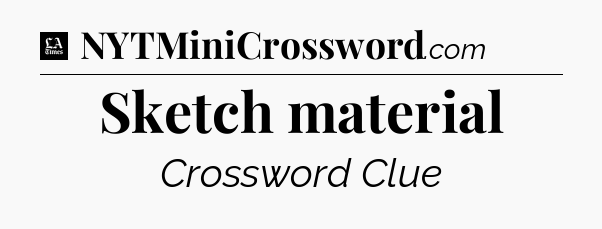 Sketch material - LA Times Crossword