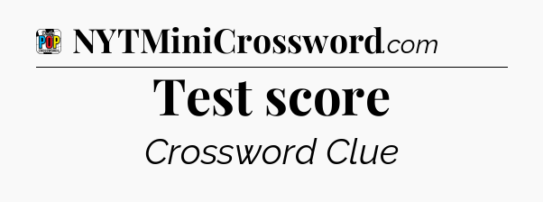 Test score Crossword Clue