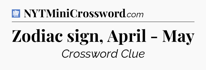 Zodiac sign, April - May Puzzle Page Crossword Clue