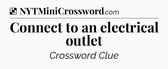 Solution: Connect to an electrical outlet - NYT Crossword