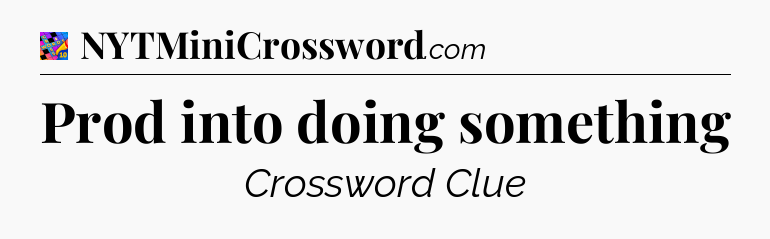 Prod into doing something Crossword Clue