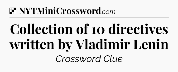 Solution: Collection of 10 directives written by Vladimir Lenin - NYT Crossword