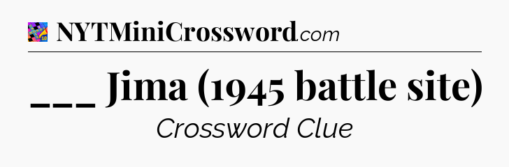 ___ Jima (1945 battle site) Crossword Clue