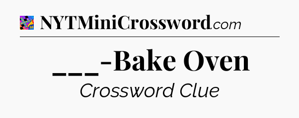 ___-Bake Oven Crossword Clue