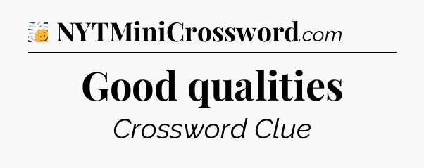 Good qualities - 7 Little Words