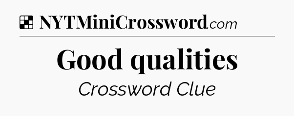 Solution: Good qualities - NYT Crossword