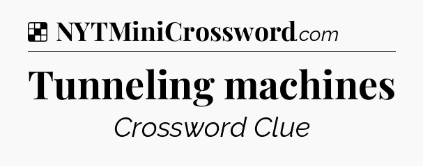 Solution: Tunneling machines - NYT Crossword