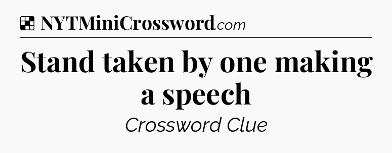 Solution: Stand taken by one making a speech - NYT Crossword