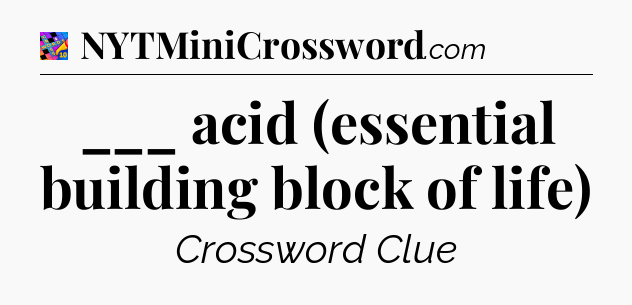 ___ acid (essential building block of life) Crossword Clue