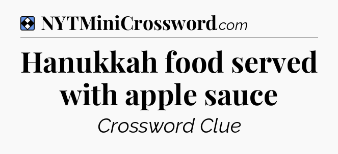 Solution: Hanukkah food served with apple sauce - NYT Mini Crossword