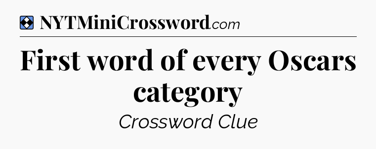 Solution: First word of every Oscars category - NYT Mini Crossword