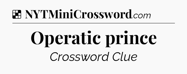 Solution: Operatic prince - NYT Crossword
