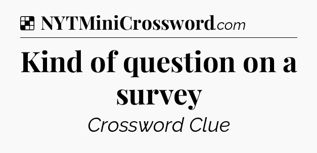 Solution: Kind of question on a survey - NYT Crossword