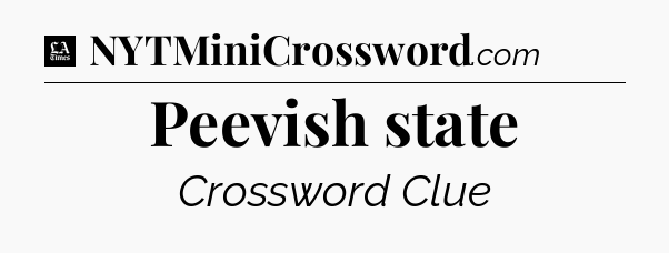 Peevish state - LA Times Crossword