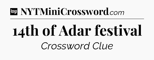 14th of Adar festival Crossword Clue