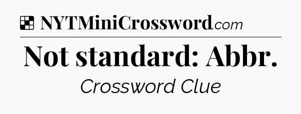 Solution: Not standard: Abbr - NYT Crossword