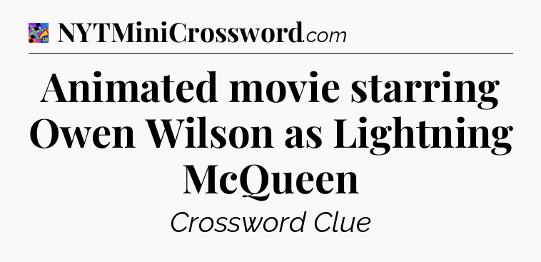 Animated movie starring Owen Wilson as Lightning McQueen Crossword Clue