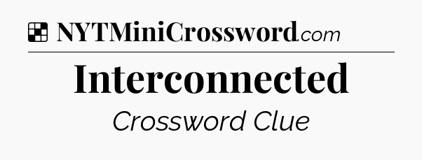Solution: Interconnected - NYT Crossword