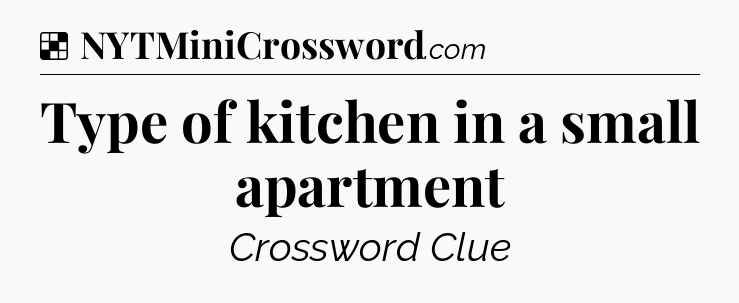 Solution: Type of kitchen in a small apartment - NYT Crossword