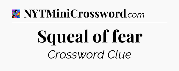 Squeal of fear Crossword Clue
