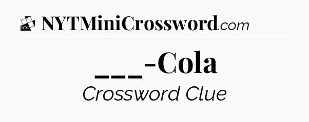 ___-Cola - Daily Themed Mini Crossword