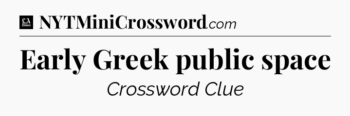 Early Greek public space - LA Times Crossword
