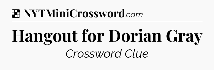 Solution: Hangout for Dorian Gray - NYT Crossword