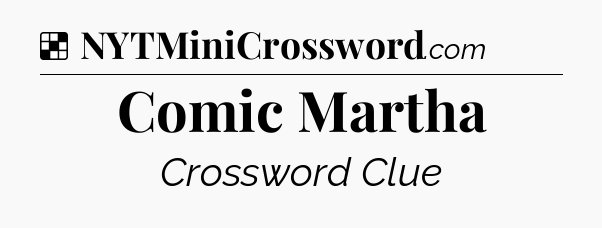 Solution: Comic Martha - NYT Crossword