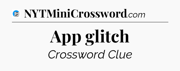 App glitch Crossword Clue