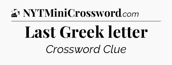 Last Greek letter - Daily Themed Classic Crossword