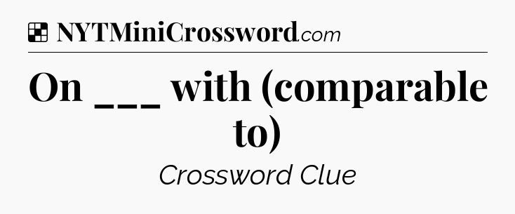Solution: On ___ with (comparable to) - NYT Crossword