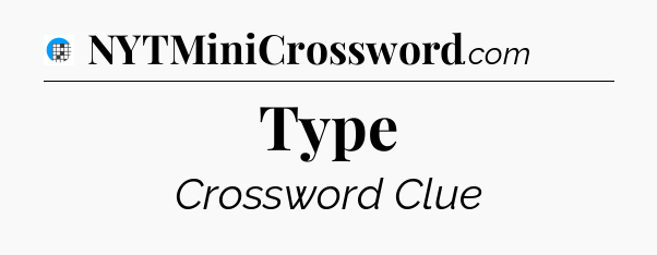 Type Crossword Clue