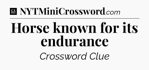 Horse known for its endurance - LA Times Crossword