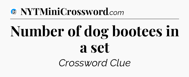 Number of dog bootees in a set Crossword Clue