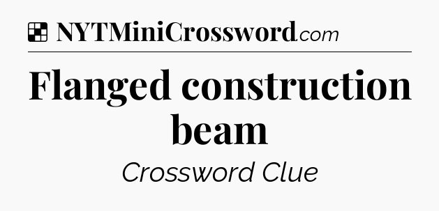 Solution: Flanged construction beam - NYT Crossword