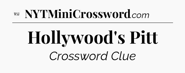 Hollywood's Pitt - WSJ Crossword