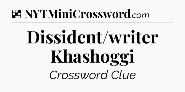 Solution: Dissident/writer Khashoggi - NYT Crossword