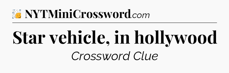 Star vehicle, in hollywood - 7 Little Words