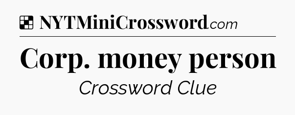 Solution: Corp. money person - NYT Crossword