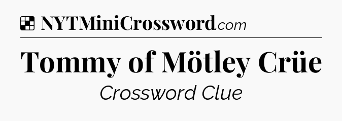 Solution: Tommy of Mötley Crüe - NYT Crossword