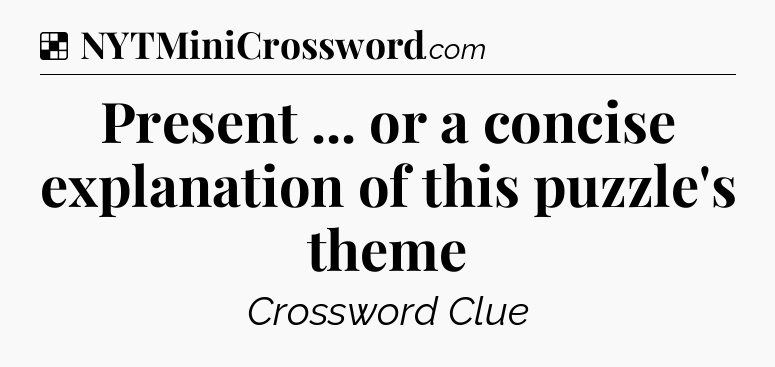 Solution: Present ... or a concise explanation of this puzzle's theme - NYT Crossword