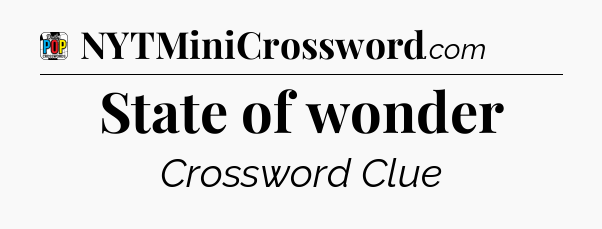 State of wonder Crossword Clue