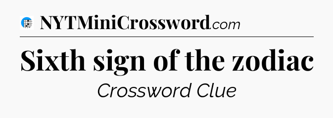 Sixth sign of the zodiac Crossword Clue