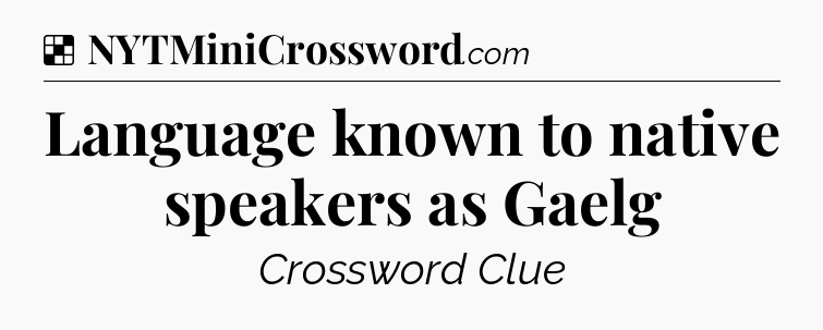 Solution: Language known to native speakers as Gaelg - NYT Crossword