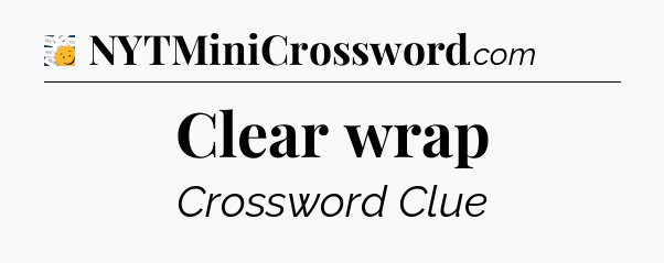 Clear wrap - 7 Little Words