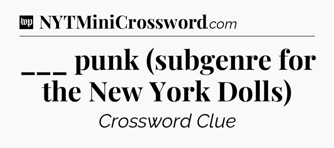 ___ punk (subgenre for the New York Dolls) Crossword Clue