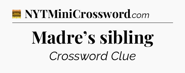 Madre’s sibling - Eugene Sheffer Crossword