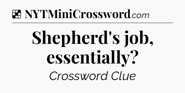 Solution: Shepherd's job, essentially - NYT Crossword