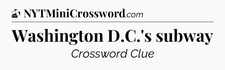 Washington D.C.'s subway - Daily Themed Mini Crossword