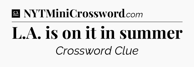 L.A. is on it in summer - LA Times Crossword